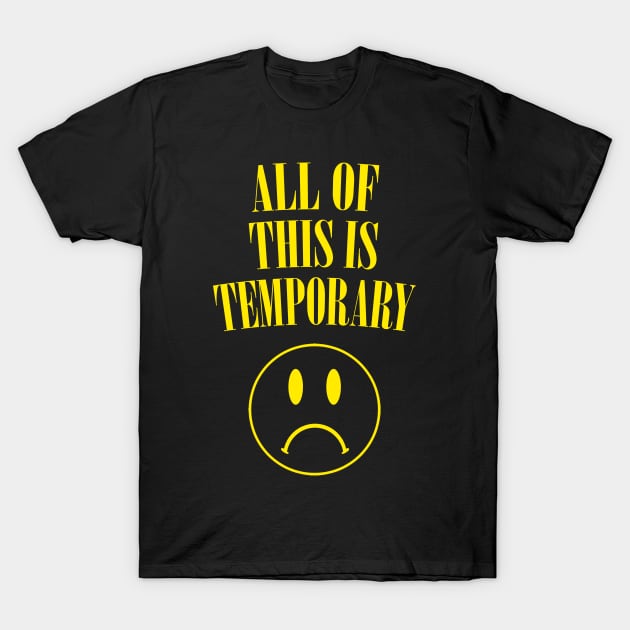 All Of This Is Temporary - Nihilist Statement Design T-Shirt by DankFutura